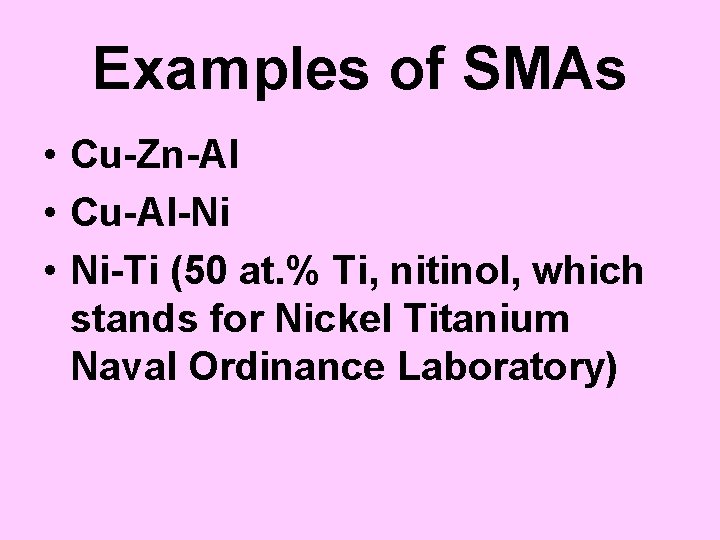 Examples of SMAs • Cu-Zn-Al • Cu-Al-Ni • Ni-Ti (50 at. % Ti, nitinol,