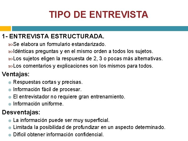 TIPO DE ENTREVISTA 1 - ENTREVISTA ESTRUCTURADA. Se elabora un formulario estandarizado. Idénticas preguntas TIPO DE ENTREVISTA 1 - ENTREVISTA ESTRUCTURADA. Se elabora un formulario estandarizado. Idénticas preguntas