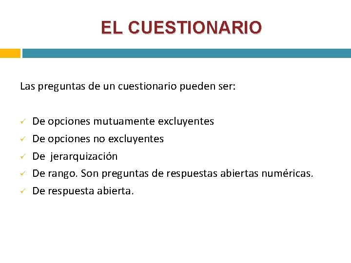 EL CUESTIONARIO Las preguntas de un cuestionario pueden ser: De opciones mutuamente excluyentes De