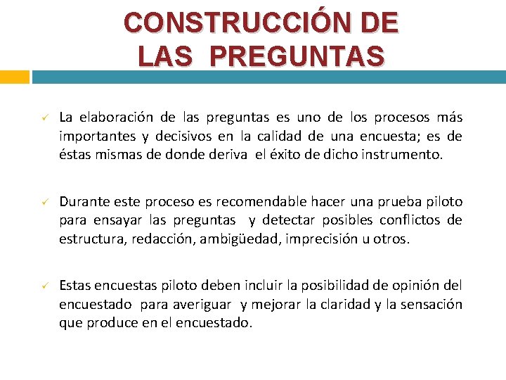 CONSTRUCCIÓN DE LAS PREGUNTAS La elaboración de las preguntas es uno de los procesos