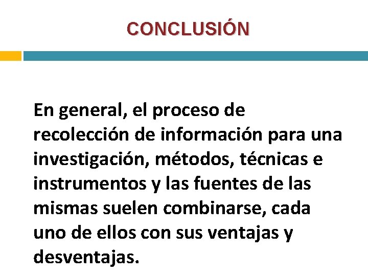 CONCLUSIÓN En general, el proceso de recolección de información para una investigación, métodos, técnicas