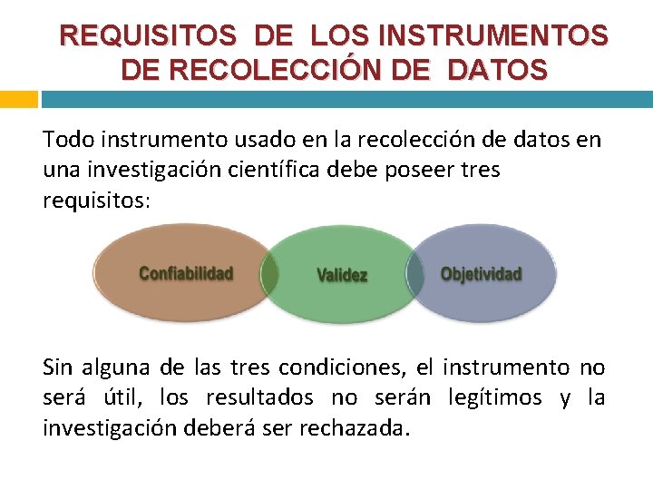 REQUISITOS DE LOS INSTRUMENTOS DE RECOLECCIÓN DE DATOS Todo instrumento usado en la recolección