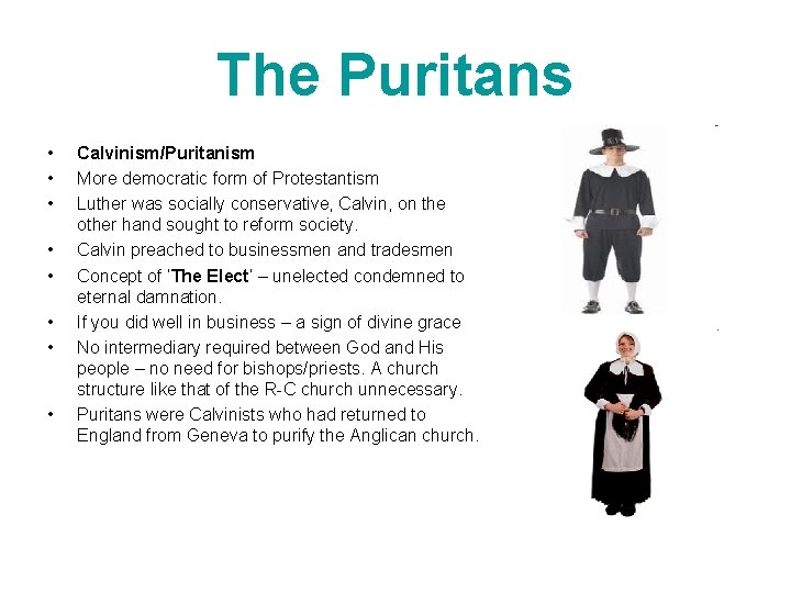 The Puritans • • Calvinism/Puritanism More democratic form of Protestantism Luther was socially conservative,