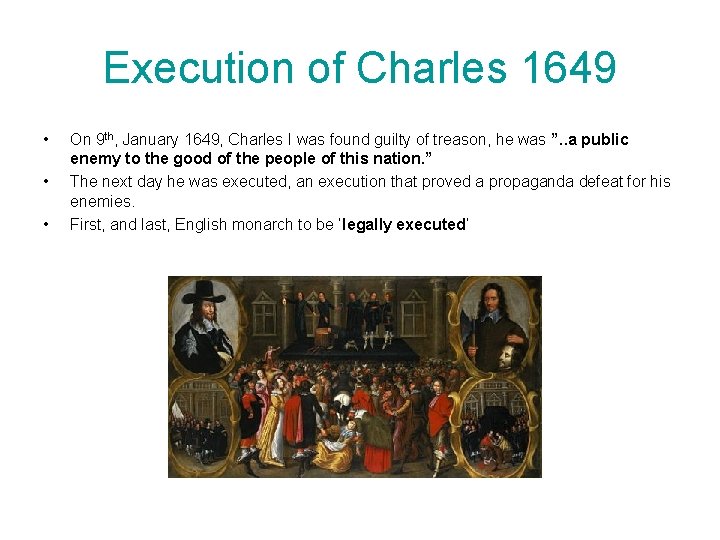 Execution of Charles 1649 • • • On 9 th, January 1649, Charles I