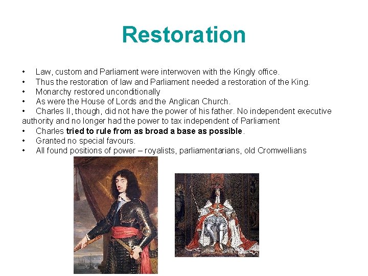 Restoration • Law, custom and Parliament were interwoven with the Kingly office. • Thus