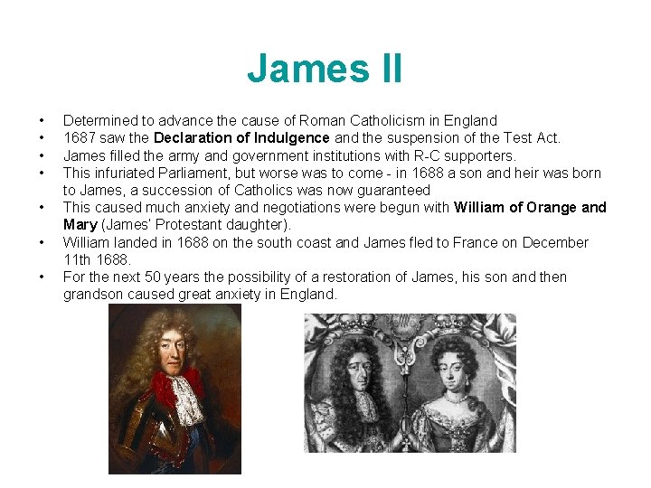 James II • • Determined to advance the cause of Roman Catholicism in England