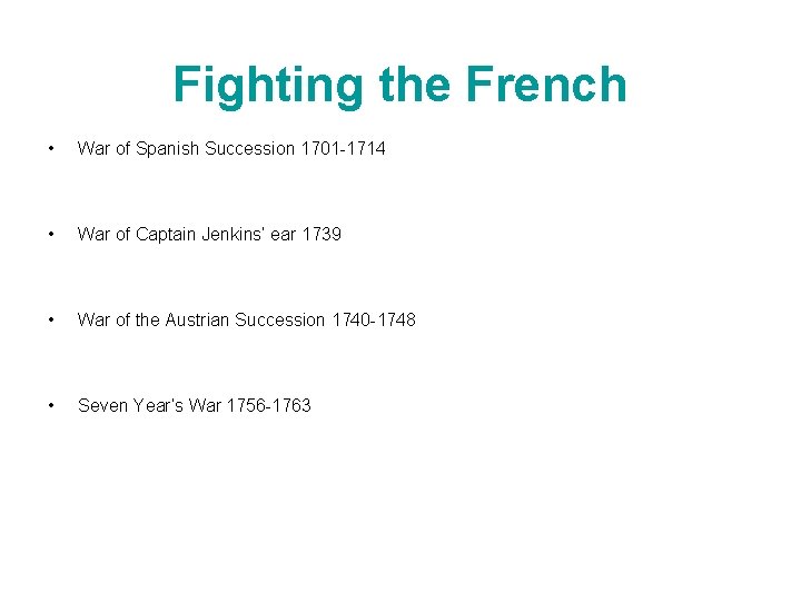 Fighting the French • War of Spanish Succession 1701 -1714 • War of Captain