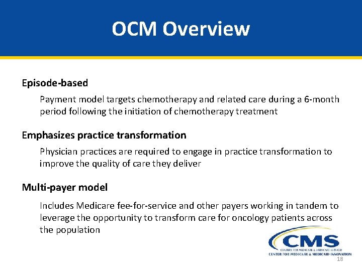 OCM Overview Episode-based Payment model targets chemotherapy and related care during a 6 -month