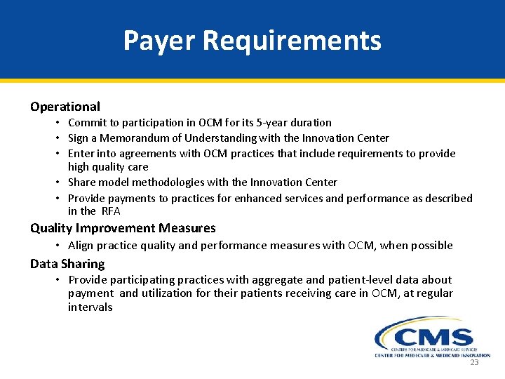 Payer Requirements Operational • Commit to participation in OCM for its 5 -year duration