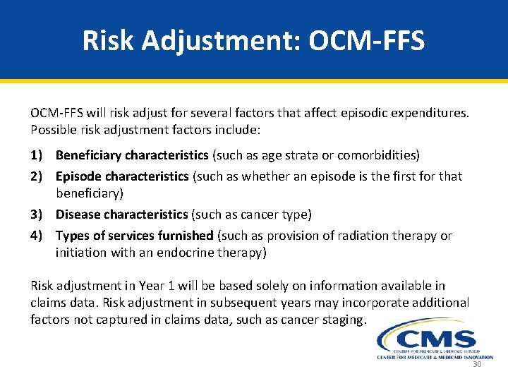Risk Adjustment: OCM-FFS will risk adjust for several factors that affect episodic expenditures. Possible