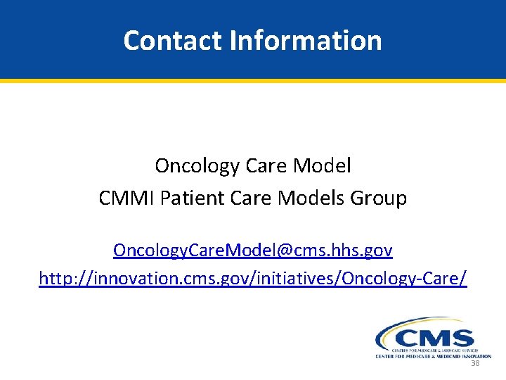 Contact Information Oncology Care Model CMMI Patient Care Models Group Oncology. Care. Model@cms. hhs.