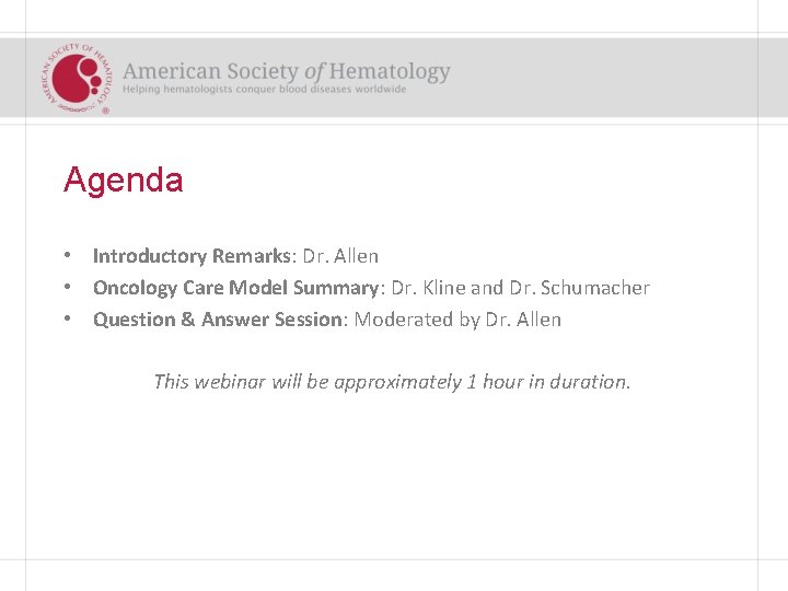 Agenda • Introductory Remarks: Dr. Allen • Oncology Care Model Summary: Dr. Kline and