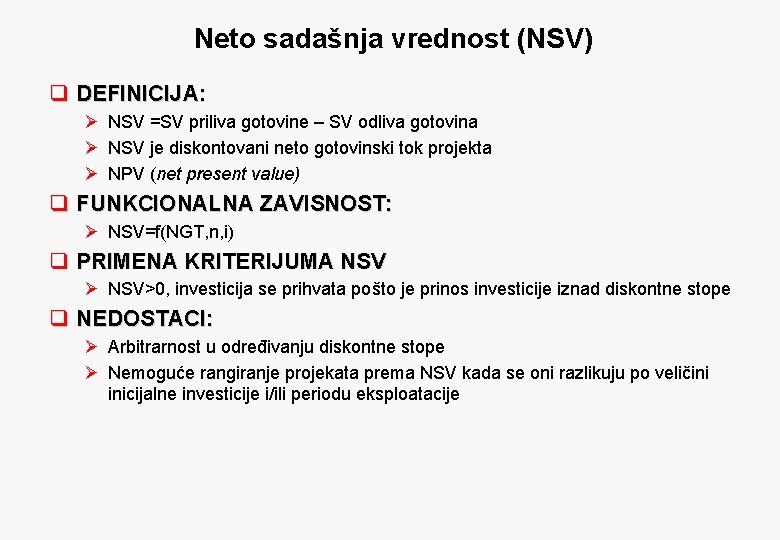 Neto sadašnja vrednost (NSV) q DEFINICIJA: Ø NSV =SV priliva gotovine – SV odliva