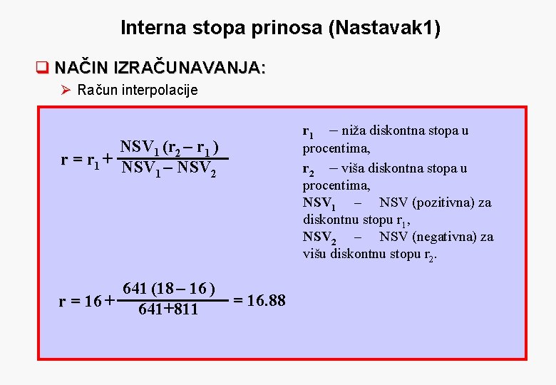 Interna stopa prinosa (Nastavak 1) q NAČIN IZRAČUNAVANJA: Ø Račun interpolacije r 1 –