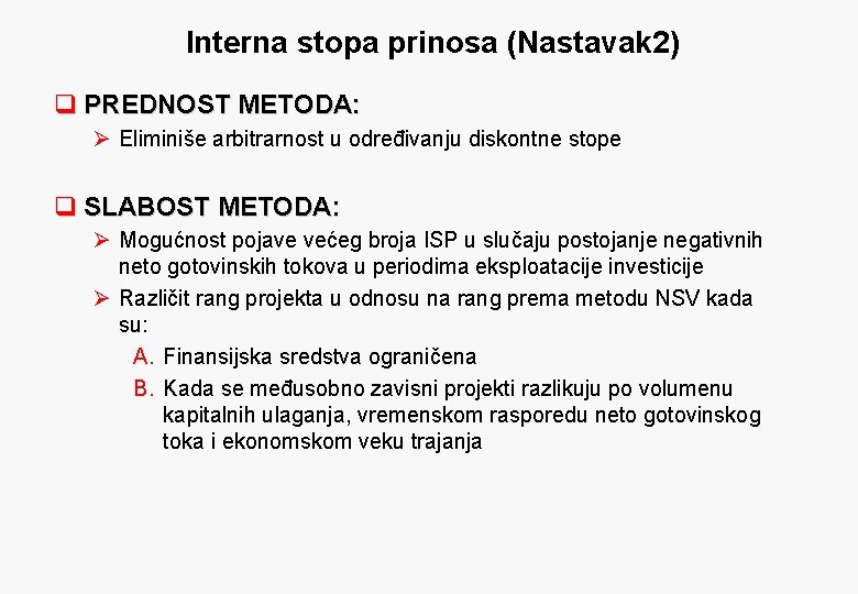 Interna stopa prinosa (Nastavak 2) q PREDNOST METODA: Ø Eliminiše arbitrarnost u određivanju diskontne