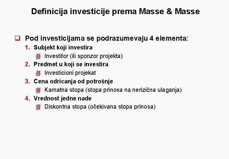 Definicija investicije prema Masse & Masse q Pod investicijama se podrazumevaju 4 elementa: 1.