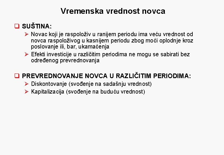 Vremenska vrednost novca q SUŠTINA: Ø Novac koji je raspoloživ u ranijem periodu ima