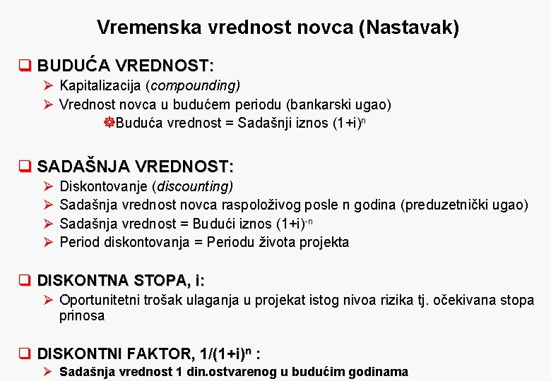 Vremenska vrednost novca (Nastavak) q BUDUĆA VREDNOST: Ø Kapitalizacija (compounding) Ø Vrednost novca u