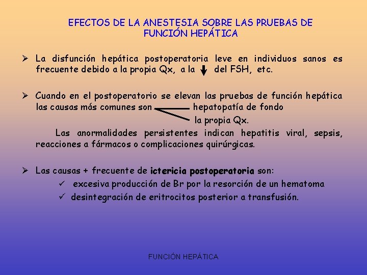 EFECTOS DE LA ANESTESIA SOBRE LAS PRUEBAS DE FUNCIÓN HEPÁTICA Ø La disfunción hepática