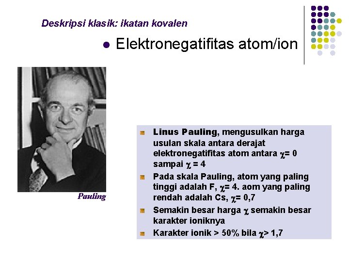 Deskripsi klasik: ikatan kovalen l Pauling Elektronegatifitas atom/ion Linus Pauling, mengusulkan harga usulan skala