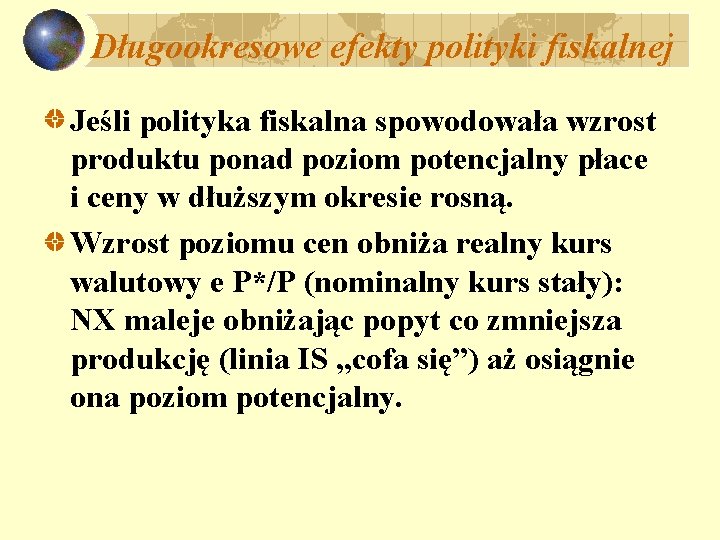 Długookresowe efekty polityki fiskalnej Jeśli polityka fiskalna spowodowała wzrost produktu ponad poziom potencjalny płace