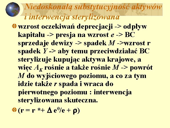 Niedoskonałą substytucyjność aktywów i interwencja sterylizowana wzrost oczekiwań deprecjacji -> odpływ kapitału -> presja