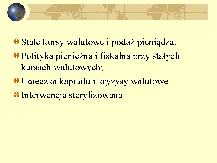 Stałe kursy walutowe i podaż pieniądza; Polityka pieniężna i fiskalna przy stałych kursach walutowych;