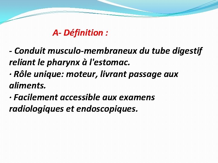 A- Définition : - Conduit musculo-membraneux du tube digestif reliant le pharynx à l'estomac.