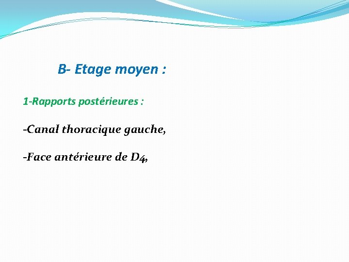 B- Etage moyen : 1 -Rapports postérieures : -Canal thoracique gauche, -Face antérieure de