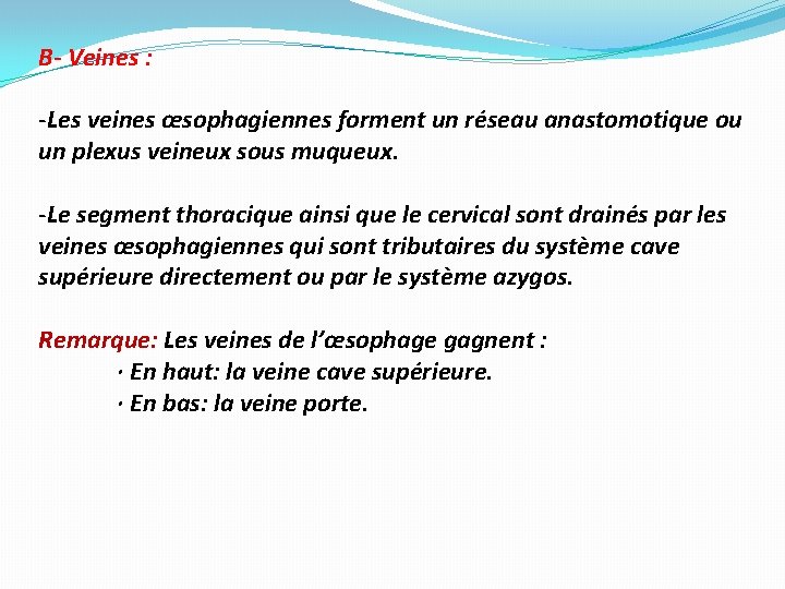 B- Veines : -Les veines œsophagiennes forment un réseau anastomotique ou un plexus veineux