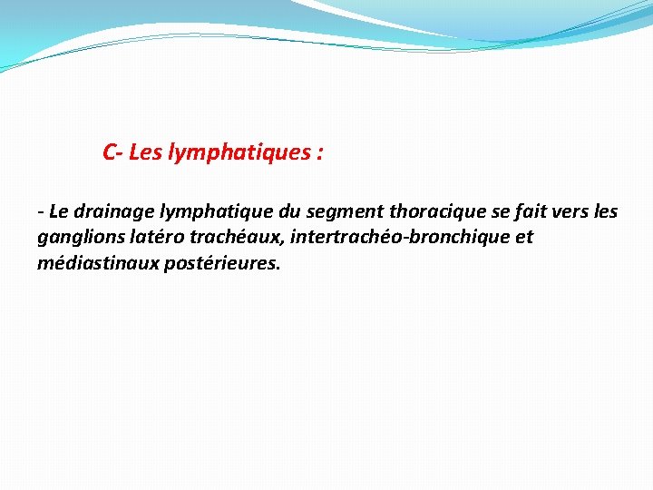 C- Les lymphatiques : - Le drainage lymphatique du segment thoracique se fait vers