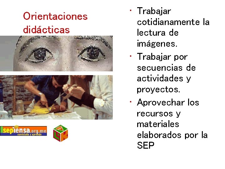 Orientaciones didácticas • Trabajar cotidianamente la lectura de imágenes. • Trabajar por secuencias de