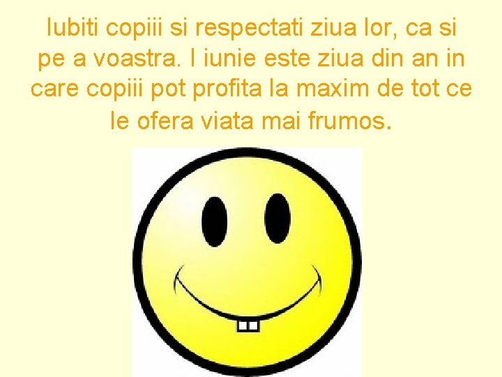 Iubiti copiii si respectati ziua lor, ca si pe a voastra. I iunie este