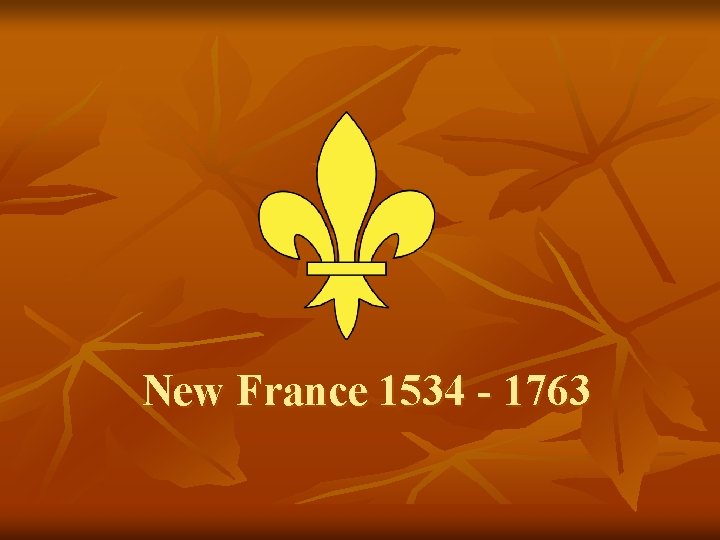New France 1534 - 1763 
