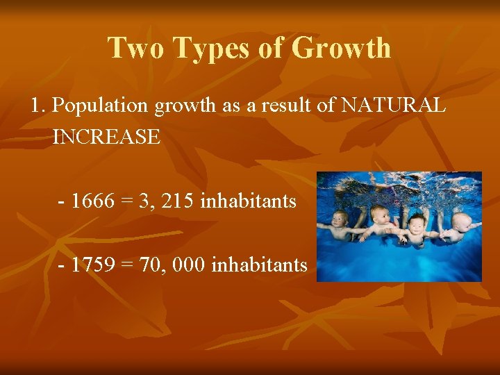 Two Types of Growth 1. Population growth as a result of NATURAL INCREASE -