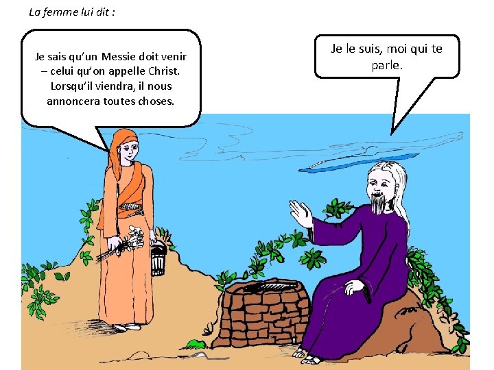 La femme lui dit : Je sais qu’un Messie doit venir – celui qu’on