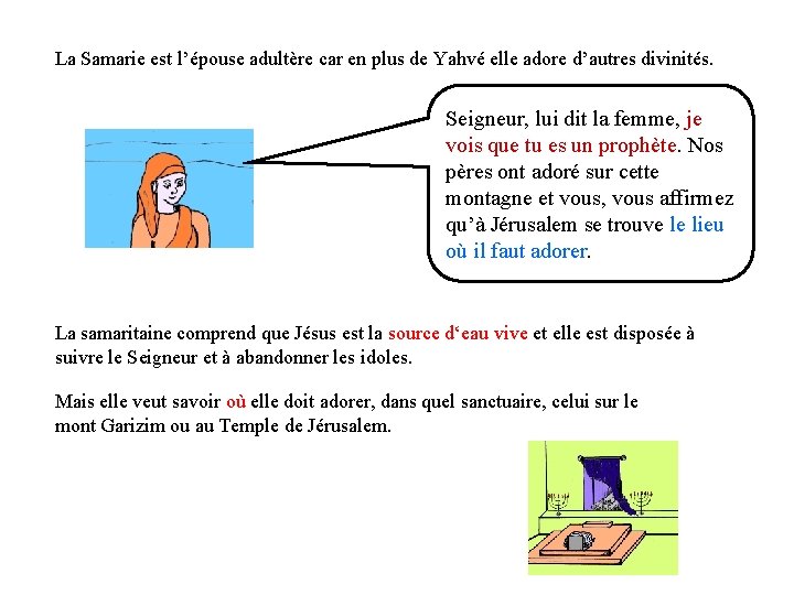 La Samarie est l’épouse adultère car en plus de Yahvé elle adore d’autres divinités.