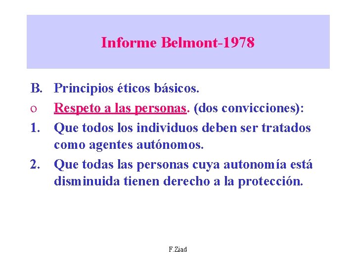 Informe Belmont-1978 B. Principios éticos básicos. o Respeto a las personas. (dos convicciones): 1.