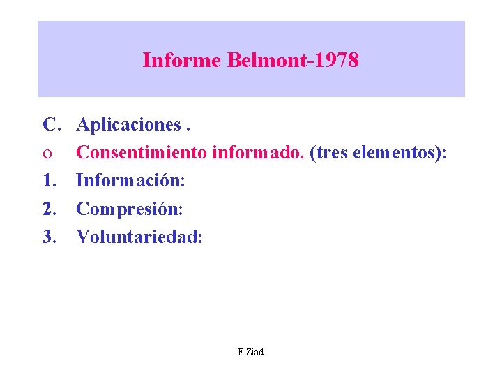 Informe Belmont-1978 C. o 1. 2. 3. Aplicaciones. Consentimiento informado. (tres elementos): Información: Compresión: