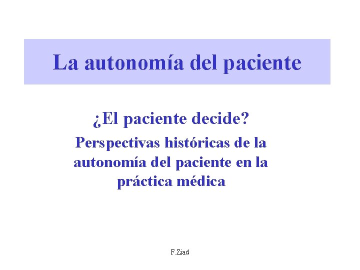 La autonomía del paciente ¿El paciente decide? Perspectivas históricas de la autonomía del paciente