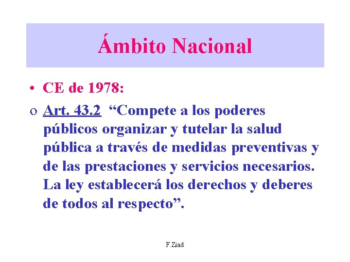 Ámbito Nacional • CE de 1978: o Art. 43. 2 “Compete a los poderes