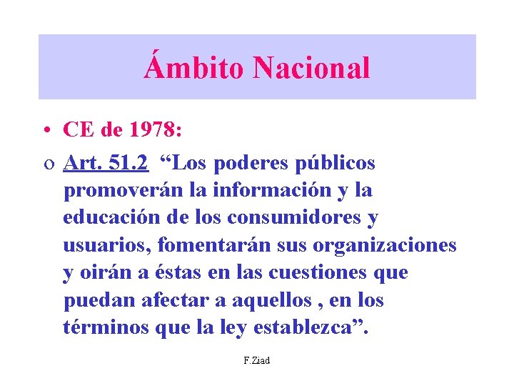 Ámbito Nacional • CE de 1978: o Art. 51. 2 “Los poderes públicos promoverán