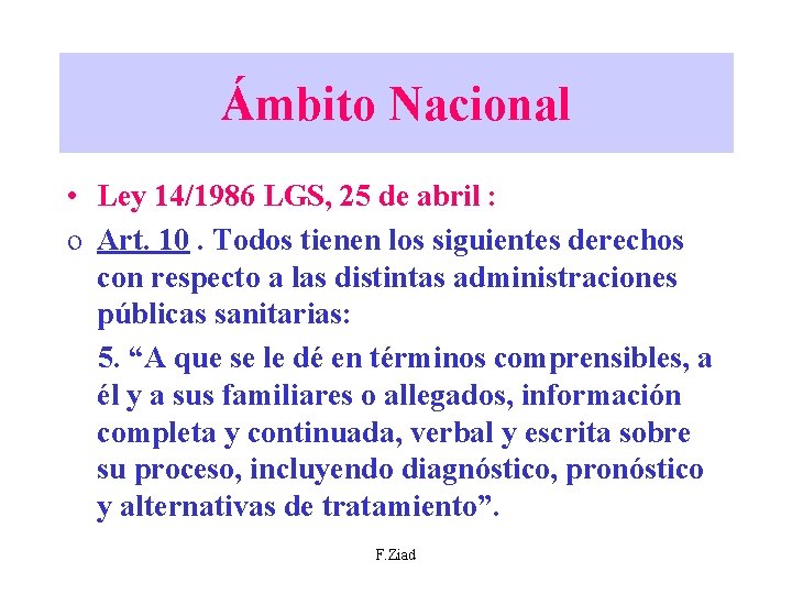 Ámbito Nacional • Ley 14/1986 LGS, 25 de abril : o Art. 10. Todos