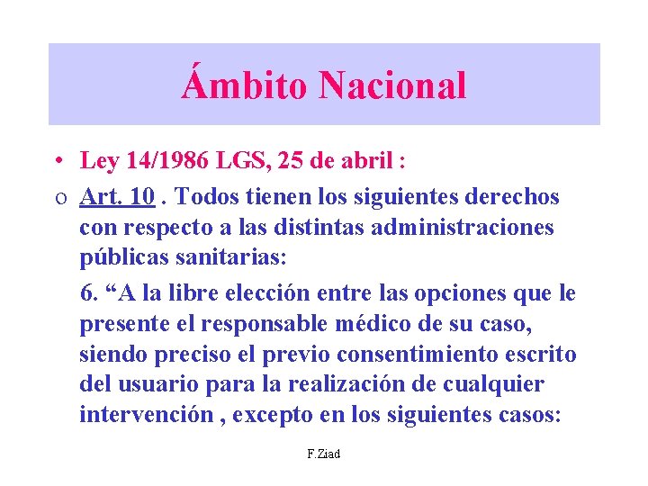 Ámbito Nacional • Ley 14/1986 LGS, 25 de abril : o Art. 10. Todos