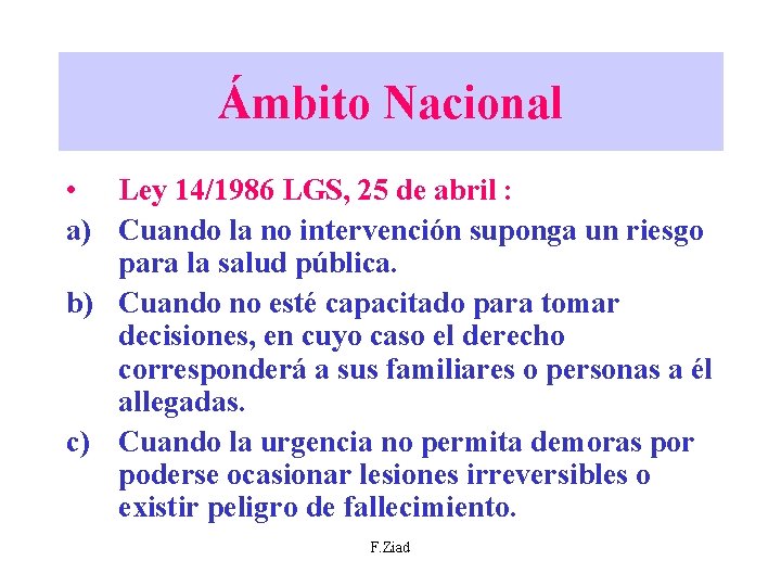 Ámbito Nacional • Ley 14/1986 LGS, 25 de abril : a) Cuando la no