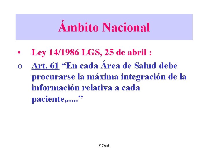 Ámbito Nacional • Ley 14/1986 LGS, 25 de abril : o Art. 61 “En