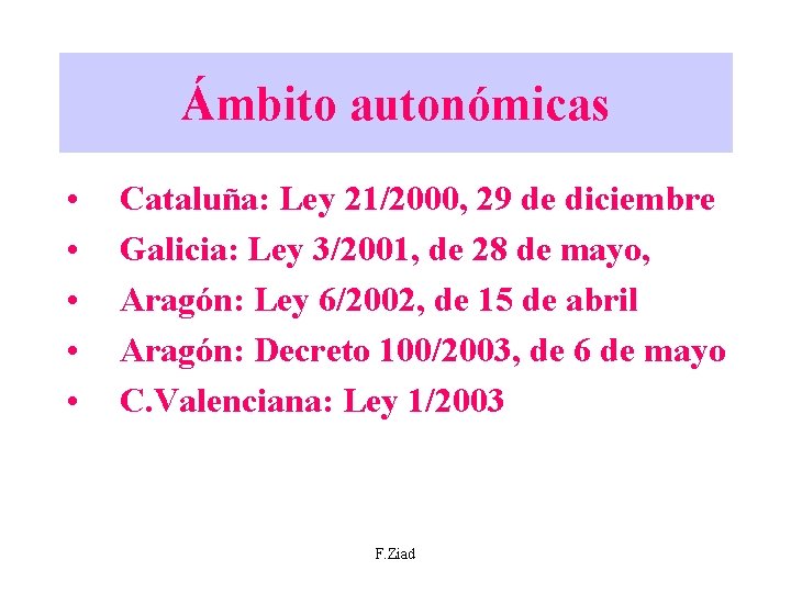 Ámbito autonómicas • • • Cataluña: Ley 21/2000, 29 de diciembre Galicia: Ley 3/2001,