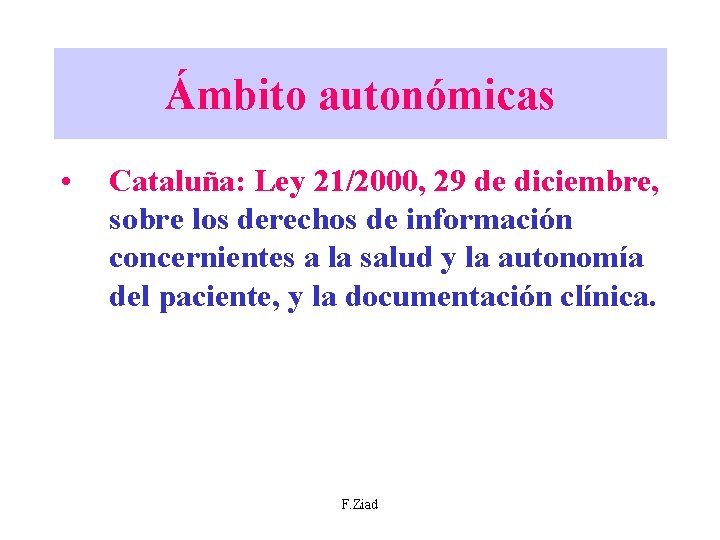 Ámbito autonómicas • Cataluña: Ley 21/2000, 29 de diciembre, sobre los derechos de información