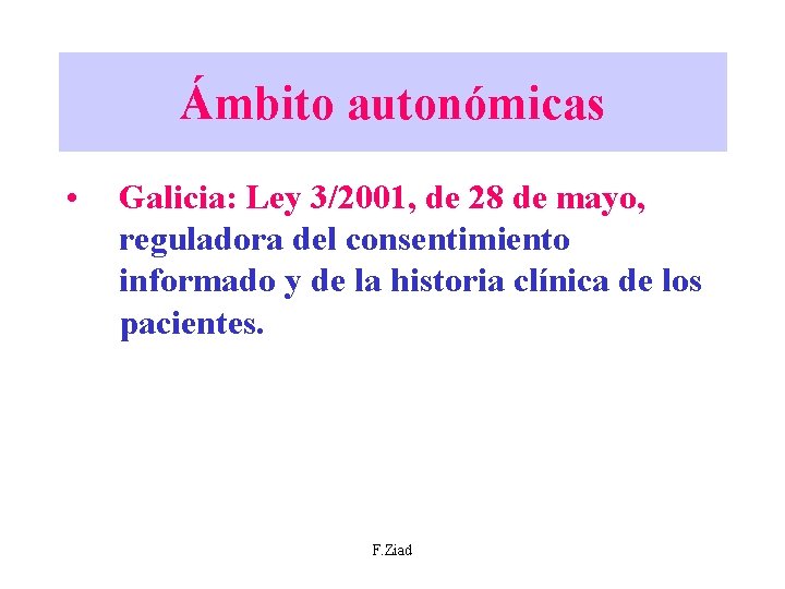 Ámbito autonómicas • Galicia: Ley 3/2001, de 28 de mayo, reguladora del consentimiento informado