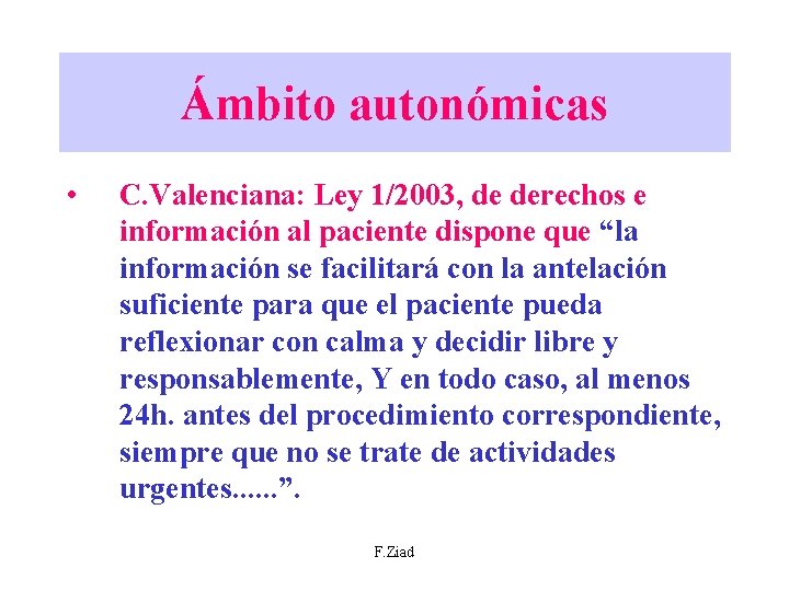 Ámbito autonómicas • C. Valenciana: Ley 1/2003, de derechos e información al paciente dispone